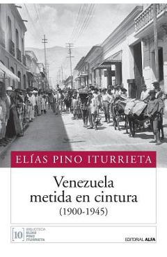 Poza produsului Venezuela metida en cintura (1900-1945) - Elias Pino Iturrieta