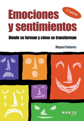 Emociones y sentimientos: Dónde se forman y cómo se transforman - Miguel Pallarès