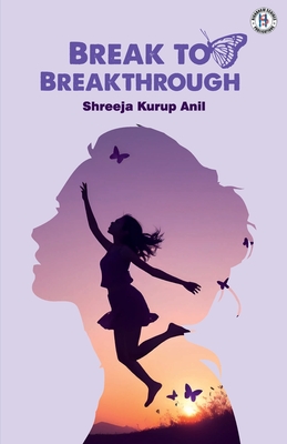 Break To Breakthrough - Shreeja Anil Kurup