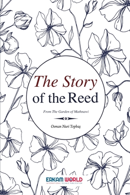 The Story of the Reed: From the Garden of Mathnawi - Osman Nuri Topbaş