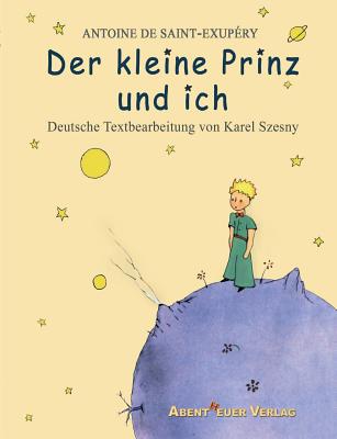 Der kleine Prinz und ich - Antoine De Saint-exupéry
