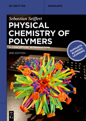 Physical Chemistry of Polymers: A Conceptual Introduction - Sebastian Seiffert