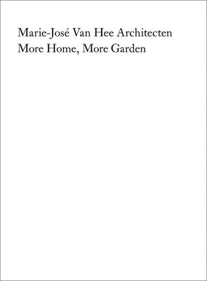 Marie-José Van Hee Architecten: More Home, More Garden - Quart Publishers