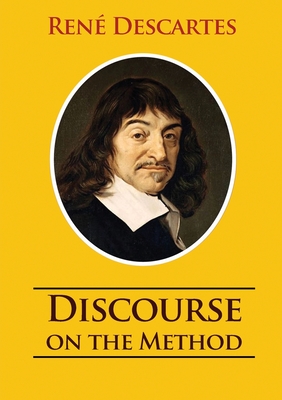 Coperta cărții 'Discourse on the Method: unabridged 1637 René Descartes version - René Descartes'