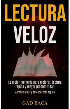 Coperta cărții 'Lectura Veloz: La mejor memoria para mejorar, lectura rápida y mayor productividad (Aprende a leer y entender más'