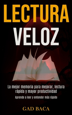 Coperta cărții 'Lectura Veloz: La mejor memoria para mejorar, lectura rápida y mayor productividad (Aprende a leer y entender más'