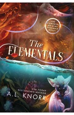Poza produsului The Elementals: An Elemental Origins Ensemble Novel - A. L. Knorr