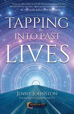 Tapping into Past Lives: Heal Soul Traumas and Claim Your Spiritual Gifts with Quantum EFT - Jenny Johnston