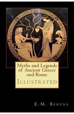 Coperta cărții 'Myths and Legends of Ancient Greece and Rome: Illustrated - E. M. Berens'