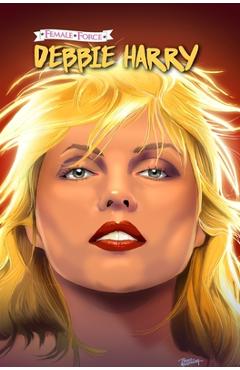 Poza produsului Female Force: Debbie Harry - Eric M. Esquivel