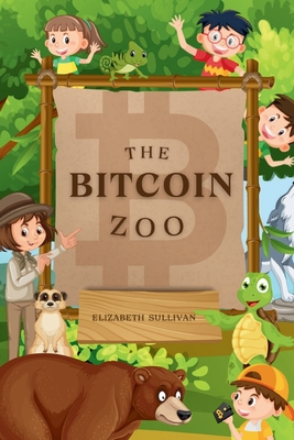 The Bitcoin Zoo - Elizabeth Sullivan