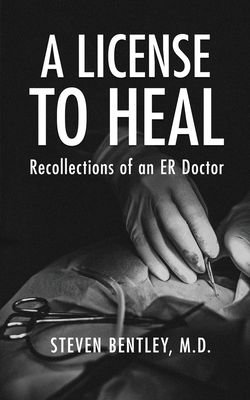 A License to Heal: Recollections of an ER Doctor - Steven Bentley