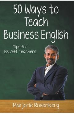 Coperta cărții 'Fifty Ways to Teach Business English: Tips for ESL/EFL Teachers - Marjorie Rosenberg'