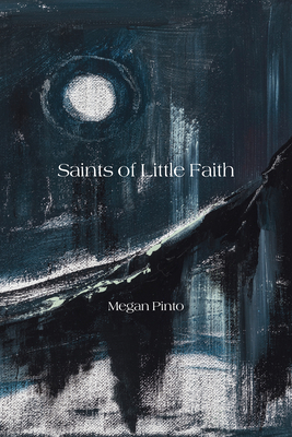 Saints of Little Faith - Megan Pinto