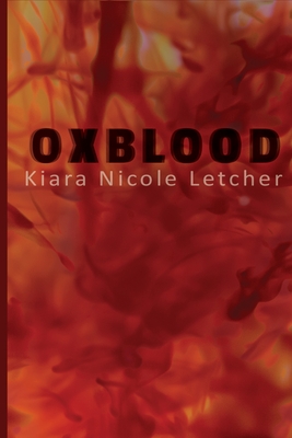Oxblood - Kiara Nicole Letcher