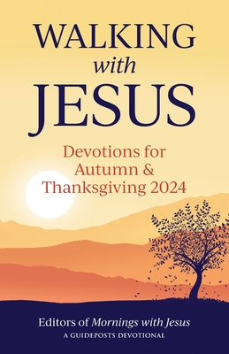 Walking with Jesus: Devotions for Autumn and Thanksgiving 2024 - Editors Of Mornings With Jesus