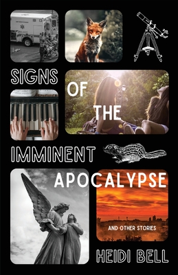 Signs of the Imminent Apocalypse: And Other Stories - Heidi Bell