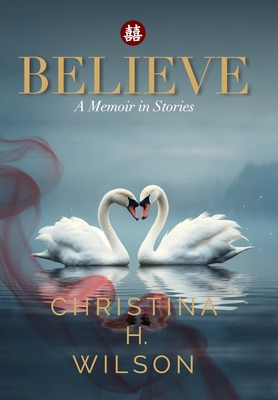 Believe: A Memoir in Stories - Christina H. Wilson