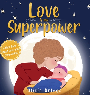 Love is My Superpower: A Kid's Book About Love and Compassion - Alicia Ortego