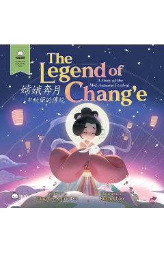 Coperta cărții 'The Legend of Chang'e, a Story of the Mid-Autumn Festival - Traditional: A Bilingual Book in English and Mandarin with'