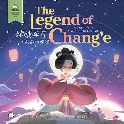 Coperta cărții 'The Legend of Chang'e, a Story of the Mid-Autumn Festival - Traditional: A Bilingual Book in English and Mandarin with'