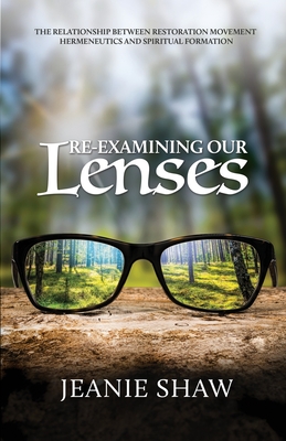 Re-Examining Our Lenses: The Relationship Between Restoration Movement Hermeneutics and Spiritual Formation - Jeanie Shaw