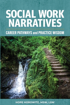 Social Work Narratives: Career Pathways and Practice Wisdom - Hope Horowitz