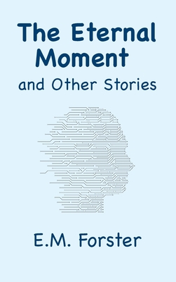 The Eternal Moment and Other Stories - E. M. Forster
