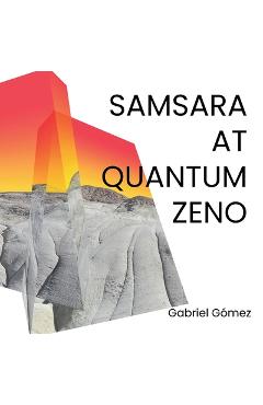 Coperta cărții 'Samsara at Quantum Zeno - Gabriel Gómez'