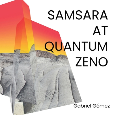 Samsara at Quantum Zeno - Gabriel Gmez