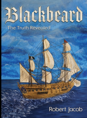 Blackbeard: The Truth Revealed - Robert Jacob