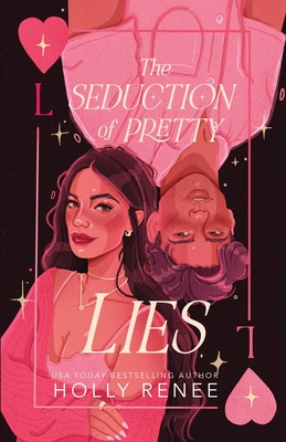 The Seduction of Pretty Lies - Holly Renee