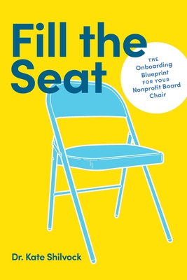 Fill the Seat: The Onboarding Blueprint for Your Nonprofit Board Chair - Kate Shilvock