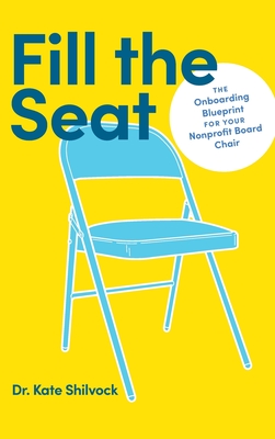 Fill the Seat: The Onboarding Blueprint for Your Nonprofit Board Chair - Kate Shilvock