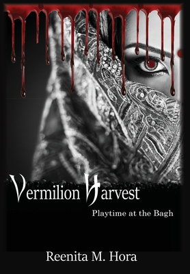 Vermilion Harvest: Playtime at the Bagh - Reenita M. Hora
