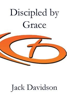 Discipled by Grace - Jack Davidson