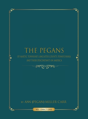 The Pegans of Martic Township, Lancaster County, Pennsylvania, and Their Descendants in America: Direct Lines - Ann (pegan) Miller Carr