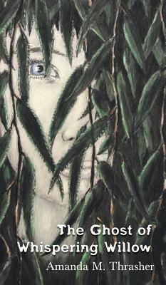 The Ghost of Whispering Willow - Amanda M. Thrasher