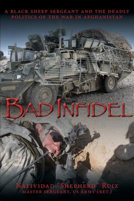 Bad Infidel: A Black Sheep Sergeant and the Deadly Politics of the War in Afghanistan - Natividad Shepherd Ruiz