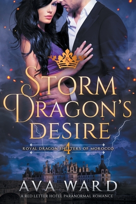 Storm Dragon's Desire: Royal Dragon Shifters of Morocco #4: A Red Letter Hotel Paranormal Romance - Ava Ward