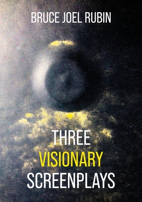 Three Visionary Screenplays - Bruce Joel Rubin