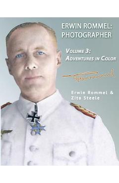 Coperta cărții 'Erwin Rommel Photographer: Vol. 3, Adventures in Color - Erwin Rommel'