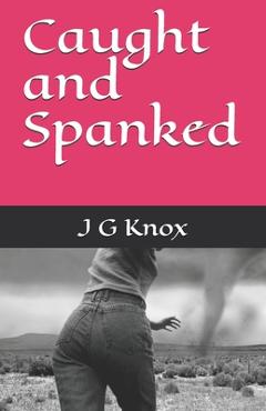 Coperta cărții 'Caught and Spanked - J. G. Knox'