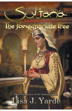 Coperta cărții 'Sultana: The Pomegranate Tree: A Novel of Moorish Spain - Lisa J. Yarde'