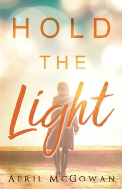 Poza produsului Hold the Light - April Mcgowan