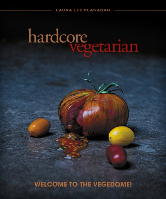 Hardcore Vegetarian: Welcome to the Vegedome! - Laura Lee Flanagan