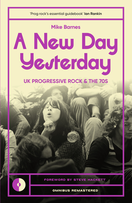 A New Day Yesterday: UK Progressive Rock and the 1970s - Mike Barnes