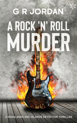 A Rock 'n' Roll Murder: A Highlands and Islands Detective Thriller - G. R. Jordan