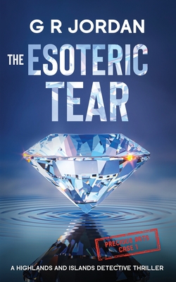 The Esoteric Tear: A Highlands and Islands Detective Thriller - G. R. Jordan