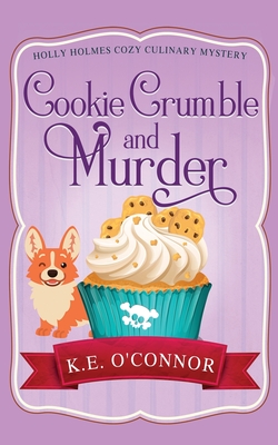 Coperta cărții 'Cookie Crumble and Murder - K. E. O'connor'